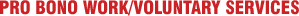 PRO BONO WORK/VOLUNTARY SERVICES